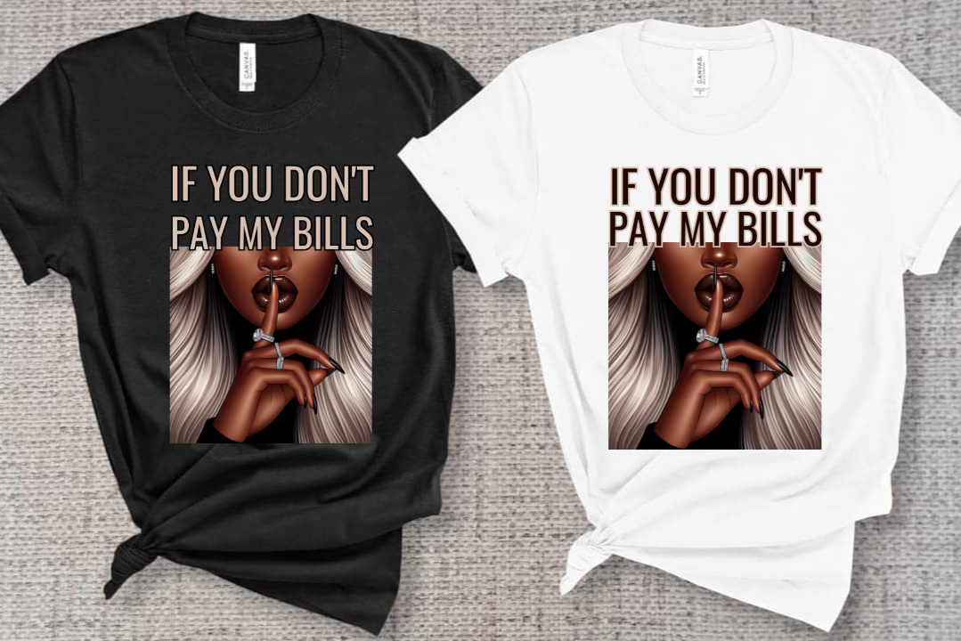 “If You Don’t Pay My Bills” Graphic Tee – Bold Statement Shirt for Confident Women